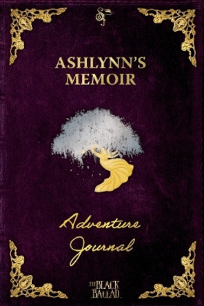 The Black Ballad Presents Ashlynn's Memoir: a RPG Adventure Journal for the Dead Purple Edition Courteney Penney 9798823203807