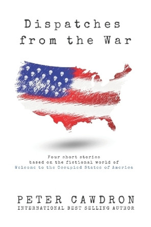 Dispatches from the War Peter Cawdron 9798495582842 Dispatches from the War Peter Cawdron 9798495582842