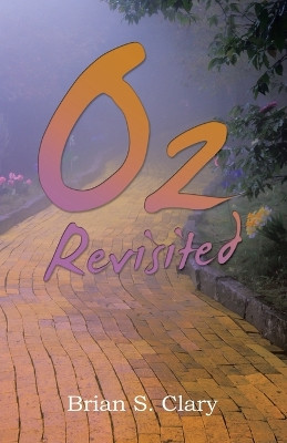 Oz Revisited by Brian S Clary
