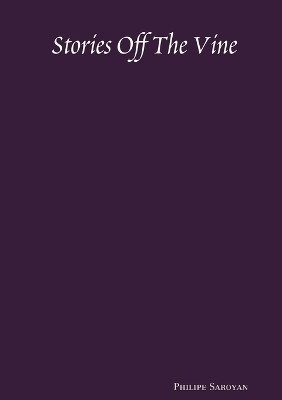 Stories Off The Vine by Philipe Saroyan