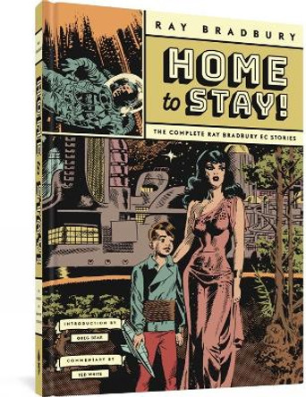 Home To Stay!: The Complete Ray Bradbury EC Stories Ray Bradbury 9781683966562