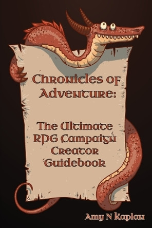 Chronicles of Adventure - The Ultimate RPG Campaign Creator Guidebook Amy N Kaplan 9781962613064