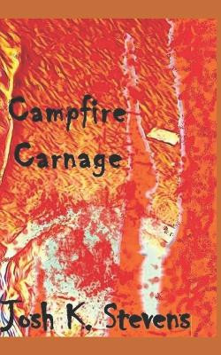 Campfire Carnage by Josh K Stevens