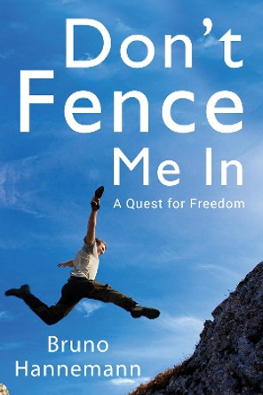 Don't Fence Me In A Quest for Freedom by Bruno Hannemann