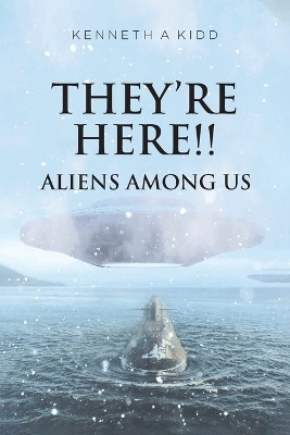 They're Here!!: Aliens Among Us Kenneth A Kidd 9781639457816