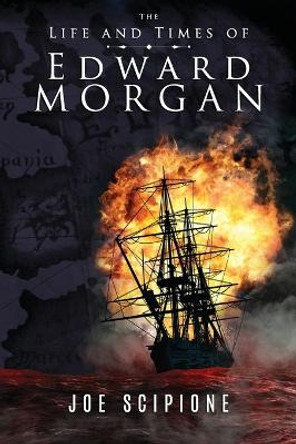 The Life and Times of Edward Morgan by Joe Scipione The Life and Times of Edward Morgan by Joe Scipione
