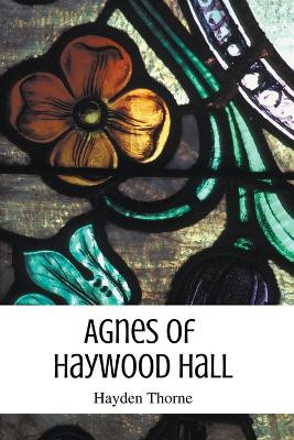 Agnes of Haywood Hall Hayden Thorne 9798223574736