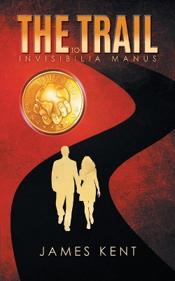 The Trail to Invisibilia Manus James Kent 9781961250802