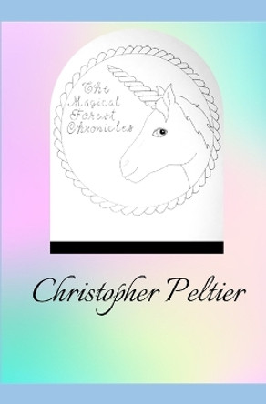 The Magical Forest Chronicles Christopher Peltier 9798379292140