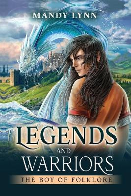 Legends and Warriors: The Boy of Folklore Mandy Lynn 9798822940291