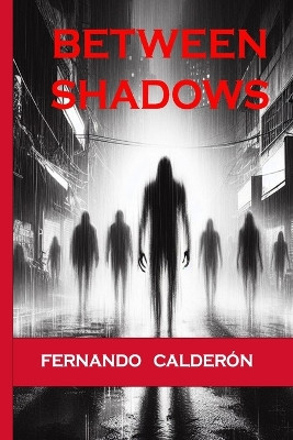 Between Shadows by Fernando Guillermo Calderon Vilches
