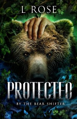 Protected by the Bear Shifter by L Rose