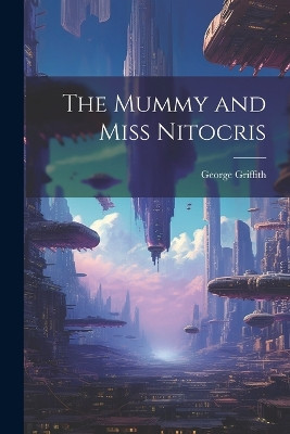 The Mummy and Miss Nitocris George Griffith 9781021953988