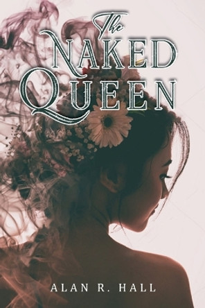 The Naked Queen: A Tangential Arthurian Legend Alan R Hall 9798890314475