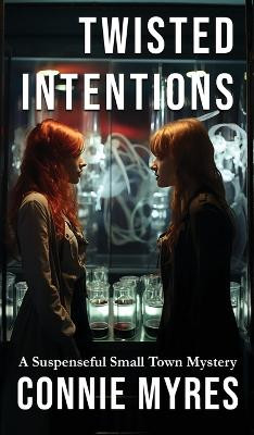 Twisted Intentions: A Suspenseful Small Town Mystery Connie Myres 9781957819181