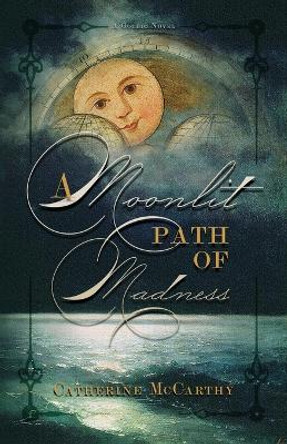 A Moonlit Path of Madness Catherine McCarthy 9781944286309