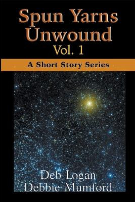 Spun Yarns Unwound Volume 1: A Short Story Series Debbie Mumford 9781956057171