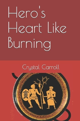 Hero's Heart Like Burning by Crystal Carroll