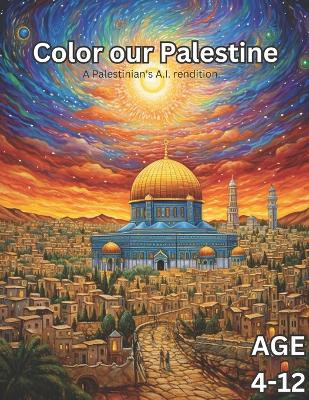 Color Our Palestine: Palestinian Coloring Book for Kids Age 4-12 Sam Hamdeh 9798856032306