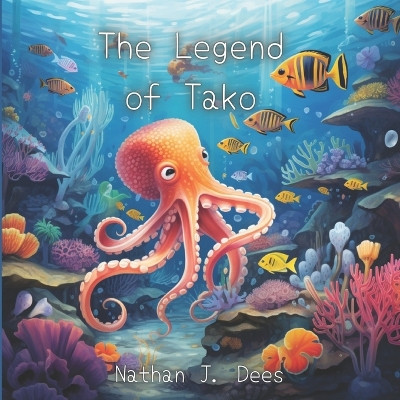 The Legend of Tako Nathan J Dees 9798856158242