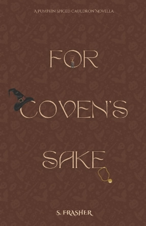 For Coven's Sake by S Frasher
