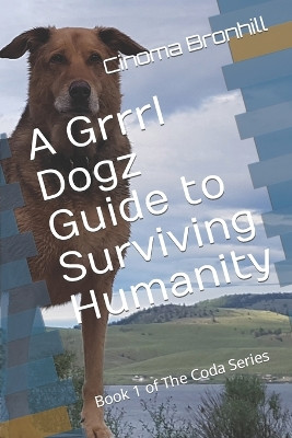 A Grrrl Dogz Guide to Surviving Humanity by Cinoma Bronhill