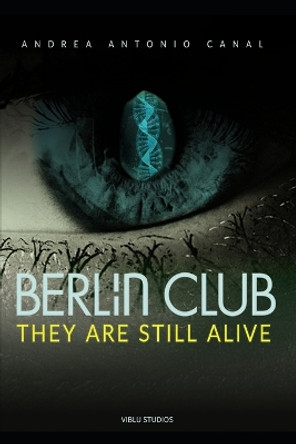 Berlin Club: They Are Still Alive Andrea Antonio Antonio Canal 9798876869463