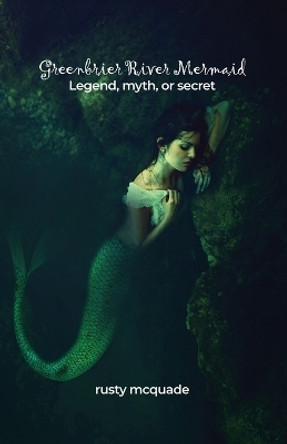 Greenbrier River Mermaid by Rusty McQuade