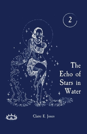The Echo of Stars in Water Claire E Jones 9798988802808