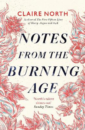 Notes from the Burning Age Claire North 9780356514765