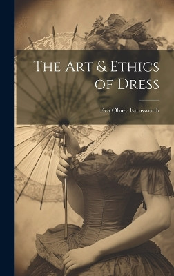 The Art & Ethics of Dress Eva Olney Farnsworth 9781019699072