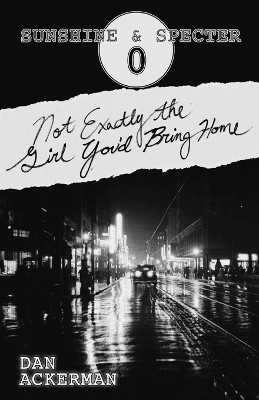 Not Exactly the Girl You'd Bring Home by Dan Ackerman