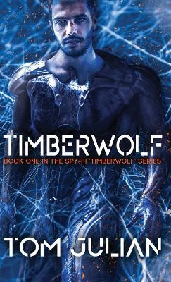 Timberwolf: Book One in the Spy-fi 'Timberwolf' Series Tom Julian 9781960332318