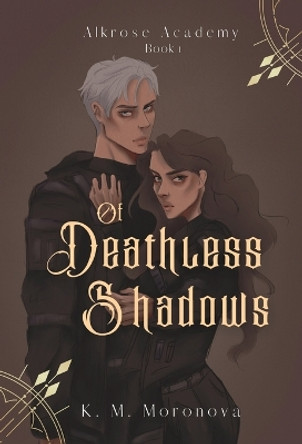 Of Deathless Shadows by K M Moronova