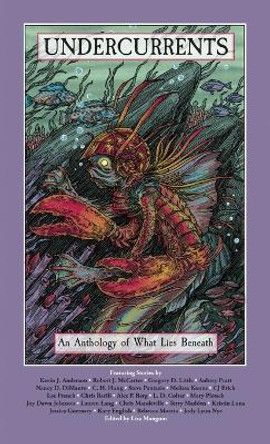 Undercurrents: An Anthology of What Lies Beneath Lisa Mangum 9781680575590
