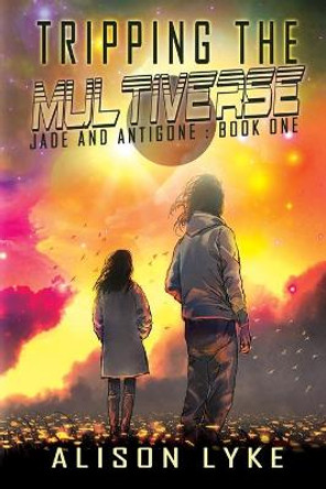 Tripping the Multiverse by Alison Lyke