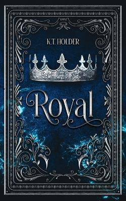 Royal by K T Holder