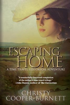 Escaping Home: A Time Travel Historical Adventure Christy Cooper-Burnett 9781684338108