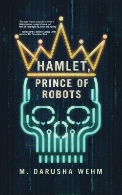 Prince of Robots Hamlet by M Darusha Wehm