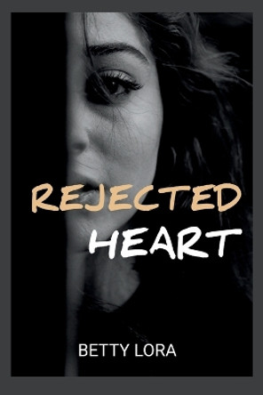 Rejected Heart: A rejected mate paranormal shifter romance Betty Lora 9798875758638