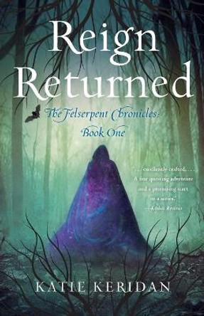 Reign Returned: The Felserpent Chronicles Katie Keridan 9781684631551