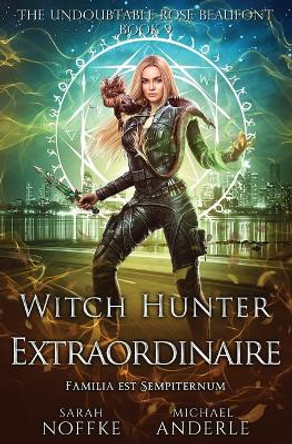 Witch Hunter Extraordinaire: The Undoubtable Rose Beaufont Sarah Noffke 9798888787144