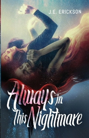 Always, in This Nightmare J E Erickson 9798986950860