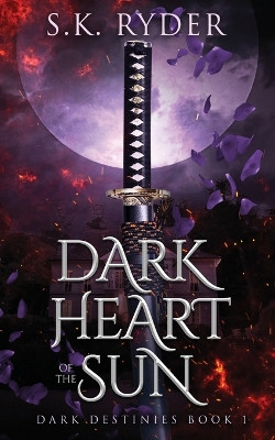 Dark Heart of the Sun by S K Ryder
