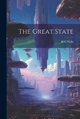The Great State H G Wells 9781021380579