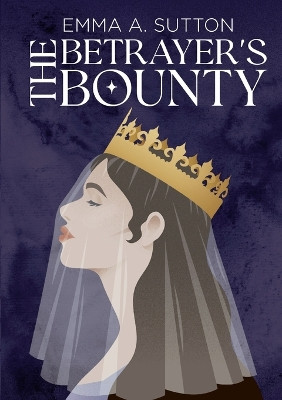 The Betrayer's Bounty by Emma Sutton