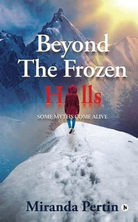 Beyond the Frozen Hills: Some Myths Come Alive Miranda Pertin 9781685097424