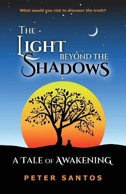 The Light Beyond the Shadows by Peter Santos