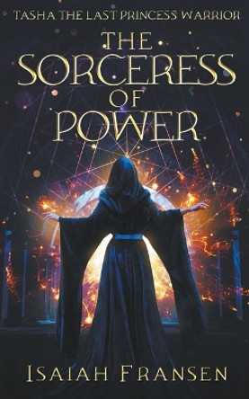 Tasha The Last Princess Warrior The Sorceress Of Power by Isaiah Fransen Tasha The Last Princess Warrior The Sorceress Of Power by Isaiah Fransen