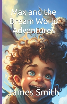 Max and the Dream World Adventures by James Smith